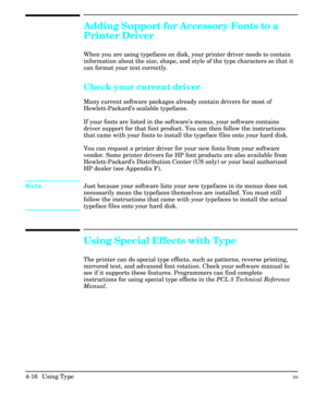 Page 64Adding Support for Accessory Fonts to a
Printer Driver
When you are using typefaces on disk, your printer driver needs to contain
information about the size, shape, and style of the type characters so that it
can format your text correctly.
Check your current driver
Many current software packages already contain drivers for most of
Hewlett-Packard’s scalable typefaces. 
If your fonts are listed in the software’s menus, your software contains
driver support for that font product. You can then follow the...