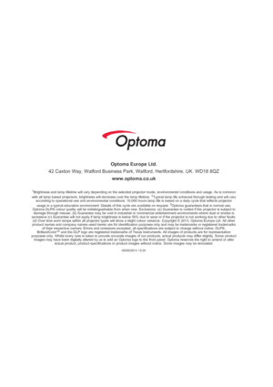 Page 6Optoma Europe Ltd.42 Caxton Way, Watford Business Park, Watford, Hertfordshire, UK. WD18 8QZwww.optoma.co.uk1Brightness and lamp lifetime will vary depending on the selected projector mode, environmental conditions and usage. As is commonwith all lamp based projectors, brightness will decrease over the lamp lifetime. 2Typical lamp life achieved through testing and will varyaccording to operational use and environmental conditions. 10,000 hours lamp life is based on a daily cycle that reflects...