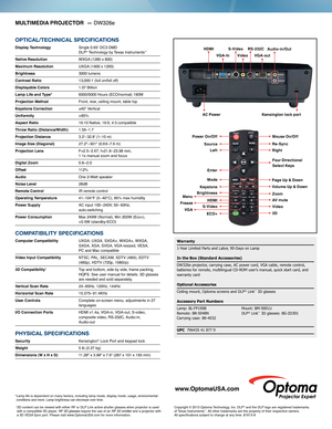 Page 2MULTIMEDIA PROJECTOR  — DW326e
 †3D content can be viewed with either RF or DLP Link active shutter glasses when projector is used 
with a compatible 3D player. RF 3D glasses  require the use of an RF 3D emitter and a projector with 
a 3D VESA Sync port. Please visit www.OptomaUSA.com for more information.
*Lamp life is dependent on many factors, including lamp mode, display mode, u
s
 age, environmental 
conditions and more. Lamp brightness can decrease over time.
Warranty
1-Year Limited Parts and...