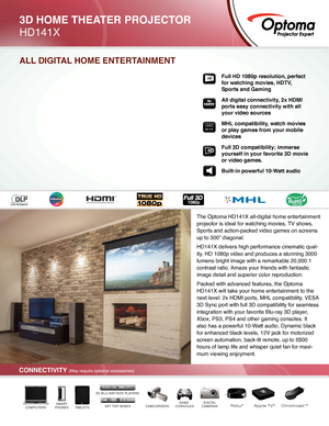 Page 1The Optoma HD141X all-digital home entertainment 
projector is ideal for watching movies, TV shows, 
Sports and action-packed video games on screens 
up to 300” diagonal.
HD141X delivers high performance cinematic qual-
ity, HD 1080p video and produces a stunning 3000 
lumens bright image with a remarkable 20,000:1 
contrast ratio. Amaze your friends with fantastic 
image detail and superior color reproduction.
Packed with advanced features, the Optoma 
HD141X will take your home entertainment to the...