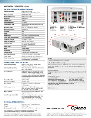 Page 25. Audio 1-in 6. RJ45 7. VGA-out 8. RS-232C 
1. Audio-out 2. Audio 2-in 3. Video 4. 3D VESA 
9. VGA 2-in 10. USB mini-B 11. HDMI 12. VGA 1-in 
13. Power 14. Security bar
 1
 6 2
 3
 4
 5
 7
 8
 9
10
11
1314
12
12 .4"8.8"
3.9"
MULTIMEDIA PROJECTOR — W402
Warranty
3-Year Optoma Express Service, 1-Year Lamp  In the Box (Standard Accessories)  
W402 projector, AC power cord, VGA to VGA cable, remote control, batteries for remote, multilingual CD-ROM user’s manual, quick start card, carrying case...