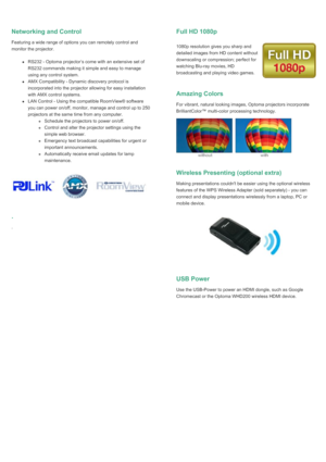 Page 3Networking and ControlFeaturing a wide range of options you can remotely control andmonitor the projector.RS232 - Optoma projector’s come with an extensive set ofRS232 commands making it simple and easy to manageusing any control system.AMX Compatibility - Dynamic discovery protocol isincorporated into the projector allowing for easy installationwith AMX control systems.LAN Control - Using the compatible RoomView® softwareyou can power on/off, monitor, manage and control up to 250projectors at the same...