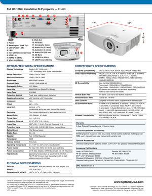 Page 2Full HD 1080p Installation DLP projector — EH490
Warranty
3-Year Optoma Express Service, 1-Year on Lamp  In the Box (Standard Accessories)  
EH490 projector, AC power cord, VGA cable, remote control, batteries, multilingual CD-ROM user’s manual, basic user manual and warranty card  Optional Accessories
Universal ceiling mount, Optoma screen, DLP® Link™ 3D glasses, wireless HDMI system  Accessory Part Numbers
Lamp: SP.70B01GC01  Remote: SP.70B01GC01 RF 3D Glasses: ZF2300Glasses    RF 3D Emitter: BC300...