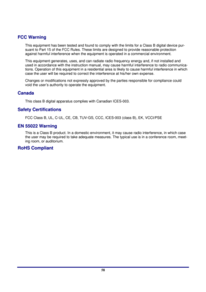 Page 58 
Regulatory Compliance 
 58
Regulatory Compliance 
FCC Warning 
This equipment has been tested and found to comply wi th the limits for a Class B digital device pur-
suant to Part 15 of the FCC Rules. These lim its are designed to provide reasonable protection 
against harmful interference  when the equipment is operated in a commercial environment. 
This equipment generates, uses,  and can radiate radio frequency ener gy and, if not installed and 
used in accordance with the instruction manual, ma y...