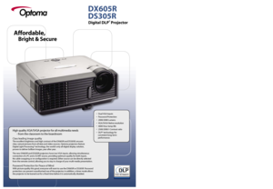Page 1
High quality XGA/SVGA projector for all multimedia needs
 - from the classroom to the boardroom
Class leading image quality
The excellent brightness and high contrast of the DX605R and DS305R, ensures
clea
r , natural pictures from all data and video sources. Optoma projectors feature 
Digital Light Processin
g®  technology, the world’s only all-digital display solution,
proven to deliver brilliant images, year after yea
r. 
The new DX605R and DS305R projectors have two VGA inputs, allowing...