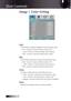 Page 28
English


Image | Color Setting
Gain
Set RGB Gain to adjust the Brightness of the following Colors:
4 Red—increase or decrease the gain value for red.
4 Green—increase or decrease the gain value for green.
4 Blue—increase or decrease the gain value for blue.
Bias
Set RGB Bias to adjust the Contrast of the following Colors:
4 Red—increase or decrease the bias value for red.
4 Green—increase or decrease the bias value for green.
4 Blue—increase or decrease the bias value for blue.
Color
Set...