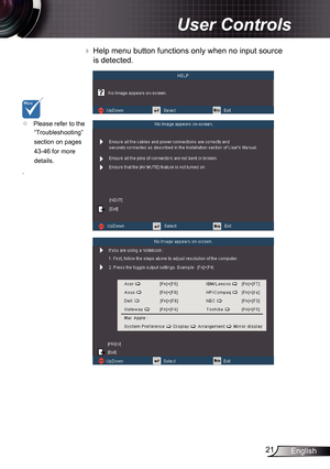 Page 21
2English

 User Controls

 Help menu button functions only when no input source 
is detected.
	Please refer to the 
“Troubleshooting” 
section on pages 
43-46 for more 
details.
. 