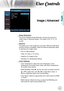 Page 23English

User Controls
Image | Advanced
 Noise Reduction
The motion Adaptive Noise Reduction reduces the amount of  
visible noise in interlaced signals. The range is from "0" to "10".   
(0=Off)
  Gamma
This allows you to set up gamma curve type. After the initial setup 
and fine tuning is completed, utilize the Gamma Adjustment steps 
to optimize your image output.
	Film: for date projector.
	Video: for video or TV source.
	Graphics: for image source.
	Standard: for...