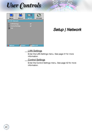 Page 4040
User Controls
 LAN Settings
Enter the LAN Settings menu. See page 41 for more 
information.
 Control Settings
Enter the Control Settings menu. See page 42 for more 
information.
Setup | Network     