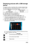 Page 65EN-65
Displaying pictures with a USB storage 
device
The projector is built-in an application which can display packaged images 
on a USB storage device. It can eliminate the need for a computer source.
The projector supports the following image formats:
„Progressive JPEG files are not supported.
„Some JPEG files may not be displayed clearly.
To display the images on a USB storage device:
1. Plug the USB storage device into the FLASH DRIVE socket.
2. The projector automatically displays the main screen....