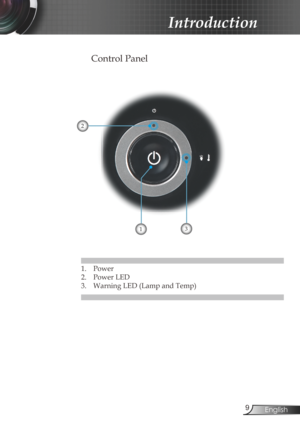 Page 9
9English

Introduction

Control Panel
1. Power 
2.  Power LED
3.  Warning LED (Lamp and Temp) 
1
2
3 
