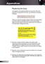 Page 44
44English

Appendices

 Replacing the lamp
The projector automatically detects the lamp life. When the 
lamp life is nearing the end of use, you will receive a warning 
message.
When you see this message, please contact your local reseller 
or service center to change the lamp as soon as possible. 
Make sure the projector has been cooled down for at least 30 
minutes before changing the lamp. 
 Warning: Lamp compartment may be hot! Allow it to cool down 
before changing the lamp!
 Warning: To reduce the...