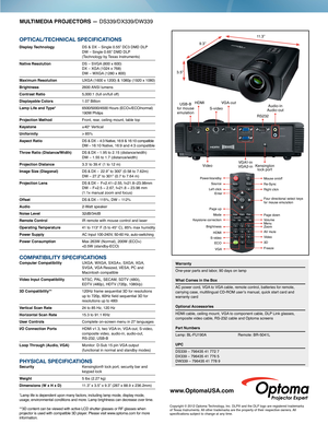 Page 2Power/standby
Re-Sync
Mouse on/off
EnterRight click
Four directional select keys for mouse emulation
Page down
MenuVolume
3D
AV muteZoom
Video
Freeze
Left click
Source
Page up
ModeKeystone correction
Brightness
HDMIS-videoECO
VGA
MULTIMEDIA PROJECTORS — DS339/DX339/DW339
OPTICAL/TECHNICAL SPECIFICATIONS
Display Technology  DS & DX – Single 0.55” DC3 DMD DLP DW – Single 0.65” DMD DLP  (Technology by Texas Instruments)
Native Resolution   
DS – SVGA (800 x 600) DX – XGA (1024 x 768) DW – WXGA (1280 x 800)...