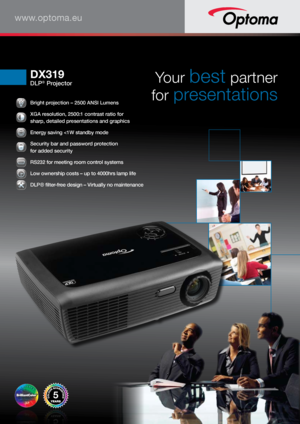 Page 1www.optoma.eu
 Bright projection – 2500 ANSI Lumens 
 XGA resolution, 2500:1 contrast ratio for  
sharp, detailed presentations and graphics 
 
Energy saving 