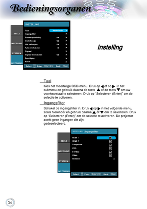 Page 3434
Bedieningsorganen
 Taal
Kies het meertalige OSD-menu. Druk op  of op   in het 
submenu en gebruik daarna de toets   of de toets  om uw 
voorkeurstaal te selecteren. Druk op “Selecteren (Enter)” om de \
selectie te activeren.
 Ingangsfilter
Schakel de ingangsfilter in. Druk  op  in het volgende menu, 
zoals hieronder en gebruik daarna  of  om te selecteren. Druk 
op “Selecteren (Enter)” om de selectie te activeren. De projecto\
r 
zoekt geen ingangen die zijn  
gedeselecteerd.
Instelling      