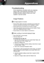 Page 3535English
Appendices
Image Problems
 No image appears on-screen
 Ensure all the cables and power connections are correctly and 
securely connected as described in the “Installation” section.
 Ensure all the pins of connectors are not bent or broken.
 Check if the projection lamp has been securely installed. Please 
refer to the “Replacing the lamp” section.
 Ensure that the “AV mute” feature is not turned on.
 Partial, scrolling or incorrectly displayed image
 Press “RE-SYNC” on the remote.
 If you...