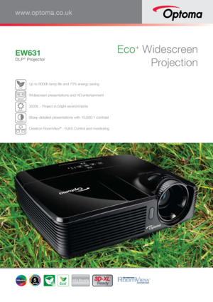 Page 1Eco+ Widescreen ProjectionEW631
DLP® Projector
www.optoma.co.uk
Ec o+ Up to 6000h lamp life and 70% energy saving 
WXGA
1
6:1 0 Widescreen presentations and HD entertainment 
3500 
L 3500L - Project in bright environments
10,000:1 Sharp detailed presentations with 10,000:1 contrast 
 Crestron RoomView
® - RJ45 Control and monitoring 
5HD Ready3D-XL 
Ready
Eco+   