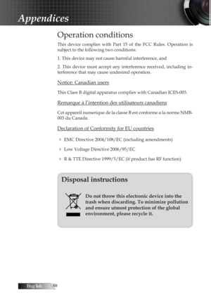 Page 68English
Operation conditions
This  device  complies  with  Part  15  of  the  FCC  Rules.  Operation  is 
subject to the following two conditions:
1. This device may not cause harmful interference, and
2.  This  device  must  accept  any  interference  received,  including  in-
terference that may cause undesired operation.
Notice: Canadian users
This Class B digital apparatus complies with Canadian ICES-003.
Remarque à l’intention des utilisateurs canadiens
Cet appareil numerique de la classe...