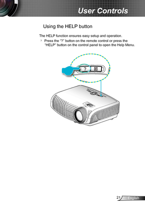 Page 2121English
User Controls
 Using the HELP button
The HELP function ensures easy setup and operation. 
 Press the “?” button on the remote control or press the 
“HELP” button on the control panel to open the Help Menu. 
POWER
?
POWER
?    