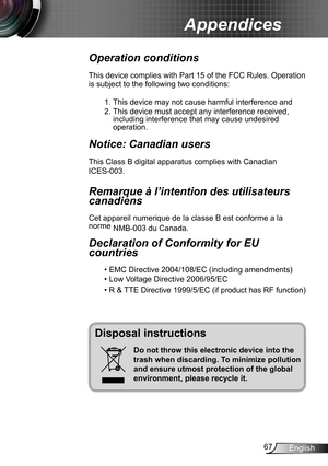 Page 6767English
Appendices
Disposal instructions
Do not throw this electronic device into the 
trash when discarding. To minimize pollution 
and ensure utmost protection of the global 
environment, please recycle it.
Operation conditions 
This device complies with Part 15 of the FCC Rules. Operation 
is subject to the following two conditions:
1. This device may not cause harmful interference and
2. This device must accept any interference received, including interference that may cause undesired operation....