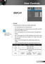 Page 3131English
User Controls
DISPLAY
 Format
Use this function to choose your desired aspect ratio.
  4:3: This format is for 4×3 input sources.
  16:9: This format is for 16×9 input sources, like HDTV and DVD 
enhanced for Wide screen TV. 
  16:10: This format is for 16×10 input sources, like widescreen 
laptops.
  LBX: This format is for non-16x9, letterbox source and for users 
who use external 16x9 lens to display 2.35:1 aspect ratio using 
full resolution.
  Native: This format displays the original...