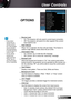 Page 55
English55

User Controls

OPTIONS
NOTE
Press direct source key on remote control-ler, it will change source directly and automatical-ly set the Source Lock to “ON”.To turn off the keypad lock, press and hold “Enter” key on top of the projec-tor for 5 seconds.


 Source Lock
On: The projector will only search current input connection.
Off: The projector will search for other signals if the current 
input signal is lost.
 High Altitude
When “On” is selected, the fans will spin faster. This feature is...