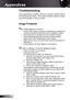 Page 74
English74

Appendices

Troubleshooting
If you experience a problem with your projector, please refer to 
the following information. If a problem persists, please contact 
your local reseller or service center.
Image Problems
  No image appears on-screen
Ensure all the cables and power connections are correctly and 
securely connected as described in the “Installation” section.
Ensure the pins of connectors are not crooked or broken.
Check if the projection lamp has been securely installed. 
Please refer...