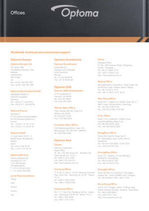 Page 14Offices
Optoma Europe
Optoma Europe Ltd. 
42 Caxton Way 
The Watford Business Park 
Watford 
Hertfordshire 
WD18 8QZ 
UK 
Tel: +44 (0) 1923 691 800 
Fax: +44 (0) 1923 691 888 
Optoma Deutschland GmbH
WIESENSTRASSE 21
D40549 Düsseldorf
Germany
Tel: +49 (0) 211 506 6670
Fax: +49 (0) 211 506 66799
Optoma France
Batiment E
81-83 avenue Edouard Vaillant
92100 Boulogne Billancourt
France
Tel. : +33 (0) 1 41 46 12 20
Fax: +33 (0) 1 41 46 94 35
Optoma Spain
C/ José Hierro,36 Of. 1C
28529 Rivas VaciaMadrid...