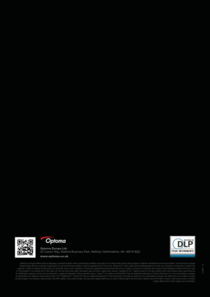 Page 15Optoma Europe Ltd.
42 Caxton Way, Watford Business Park, Watford, Hertfordshire, UK. WD18 8QZ
www.optoma.co.uk
Brightness and lamp lifetime will vary depending on selected projector mode, environmental conditions and usage. As is common with all lamp based projectors, brightness will decrease over the lamp lifetime. Typical lamp life achieved 
through testing. Will vary according to operational use and environmental conditions. Optoma guarantees that in normal use, Optoma DLP® colour quality will be...