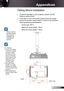 Page 51
5English

Appendices

	Please note that damage resulting from incorrect installation will invalidate the warranty.
Ceiling Mount Installation
.  To prevent damage to your projector, please use the 
Optoma ceiling mount.
2.  If you wish to use a third party ceiling mount kit, please 
ensure the screws used to attach a mount to the projector 
meet the following specifications:
  Screw type: M3*3
  Maximum screw length: 0mm
   Minimum screw length: 7.5mm
 Warning: . If you buy a...