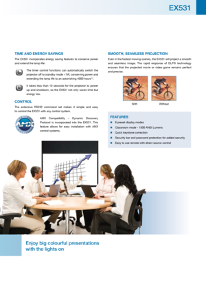 Page 3tImE aNd ENErgy savINgs
The  EX531  incorporates  energy  saving  features  to  conserve  power 
and extend the lamp life:
 The  timer  control  functions  can  automatically  switch  the 
projector off to standby mode 