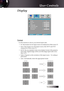 Page 31
English


Display
Format
Use this function to choose your desired aspect ratio.
4 4:3: This format is for 4x3 input sources not enhanced for Wide screen TV.
4 16:9 I: This format is for 16x9 input sources, like HDTV and DVD  enhanced for Wide screen TV.
4 16:9 II: The non-standard wide-screen display format of the projector. \
Part of the original image will be cut if the image aspect ratio is less\
 than 1.67:1.
4 Native: Depends on the resolution of the input source – No scaling i\
s...