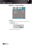 Page 44
English


Options | Lamp Setting
Lamp Reset
After  replacing  the  lamp,  reset  the  lamp  counter  to  accurately  reflect  the new lamp’s life span.1. Select Lamp Reset.A confirmation screen displays.
2. Select Yes to reset the lamp counter to zero.
User Controls 