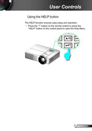 Page 2121English
User Controls
 Using the HELP button
The HELP function ensures easy setup and operation. 
 Press the “?” button on the remote control or press the 
“HELP” button on the control panel to open the Help Menu. 
/
/   