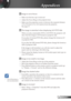 Page 45
45English

Appendices

 Image is out of focus
 Make sure the lens cap is removed.
 Adjust the Focus Ring on the projector lens. 
 Make sure the projection screen is between the required distance 
3.9 to 39.4 feet (1.2 to 12.0 meters) from the projector.  
See page 17.
 The image is stretched when displaying 16:9 DVD title
When you play anamorphic DVD or 16:9 DVD, the projector will 
show the best image in 16:9 format on projector side.
If you play 4:3 format DVD title, please change the format as 4:3...