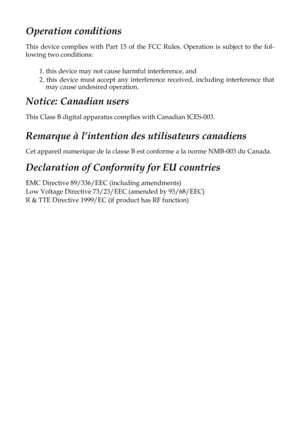 Page 2
Operation conditions

This  device  complies  with  Part  15  of  the  FCC  Rules.  Operation  is  subject  to  the  fol-

lowing two conditions: 

1. this device may not cause harmful interference, and

2. 
this  device  must  accept  any  interference  received,  in
cluding  interference  that 
may cause undesired operation.

Notice: Canadian users 

This Class B digital apparatus complies with Canadian ICES-003. 

Remarque à l’intention des utilisateurs canadiens

Cet appareil numerique de la classe...