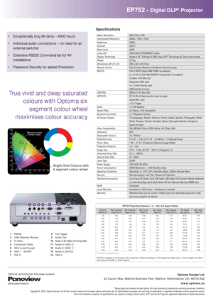 Page 2Optoma Europe Ltd.
42 Caxton Way, Watford Business Park, Watford, Hertfordshire, UK. WD18 8QZ
www.optoma.eu
*Typical lamp life achieved through testing. Will vary according to operational use and environment conditions.
Copyright © 2006, Optoma Europe Ltd. All other product names and company names used herein are for identifications purposes only and may be trademarks or registered trademarks of their respective owners. 
Errors and omissions excepted, all specifications are subject to change without...