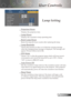 Page 29
2English

User Controls

Lamp Setting
ProjectionHours
Displaystheprojectiontime.
LampHours
Displaysthecumulativelampoperatingtime.
ResetLampHours
Resetsthelamplifehourcounterafterreplacingthelamp.
 LampReminder
Choosethisfunctiontoshowortohidethewarningmessage...