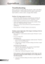 Page 30
30English

Appendices

Problem: No image appears on screen
Ensureallthecablesandpowerconnectionsarecorrectlyand
securelyconnectedasdescribedinthe“Installation”section.
Ensurethepinsofconnectorsarenotcrookedorbroken.
Checkiftheprojectionlamphasbeensecurelyinstalled.Please
refertothe“Replacingthelamp”section....