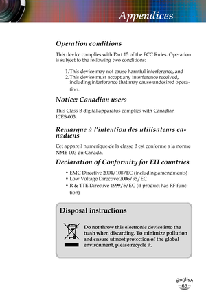 Page 65English
65
English
65
Appendices
Operation conditions 
This device complies with Part 15 of the FCC Rules. Operation 
is subject to the following two conditions:
1. This device may not cause harmful interference, and
2. This device must accept any interference received, including interference that may cause undesired opera-
tion. 
Notice: Canadian users 
This Class B digital apparatus complies with Canadian 
ICES-003. 
Remarque à l’intention des utilisateurs ca-
nadiens 
Cet appareil numerique de la...