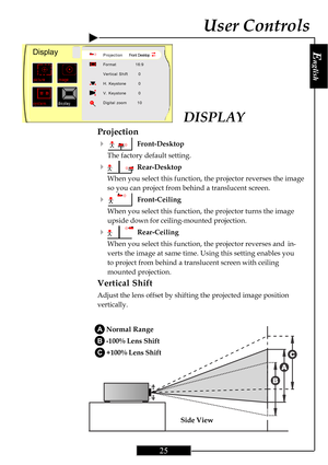 Page 25E
nglish
25
DISPLAY
Projection
4
  Front-Desktop
The factory default setting.
4  Rear-Desktop
When you select this function, the projector reverses the image
so you can project from behind a translucent screen.
4  Front-Ceiling
When you select this function, the projector turns the image
upside down for ceiling-mounted projection.
4  Rear-Ceiling
When you select this function, the projector reverses and in-
verts the image at same time. Using this setting enables you
to project from behind a translucent...