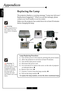 Page 30E
nglish
30
Appendices
Replacing the Lamp
The projector displays a warning message “Lamp may fail soon !
Replacement Suggested !” When you see this message, please
contact your local reseller or service center.
Make sure the projector has cooled down for at least 30 minutes
before changing the lamp.
Warning:
Lamp compartment is
hot!  Allow it to cool
down before changing
lamp!
Lamp Replacing Procedure:
1.Turn off the power to the lamp by pressing the power button.
2.Allow the projector to cool down at...