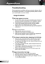 Page 5050English
Appendices
Troubleshooting
If you experience a problem with your projector, please refer to 
the following information. If a problem persists, please contact 
your local reseller or service center.
Image Problems
  No image appears on-screen
Ensure all the cables and power connections are correctly and  `
securely connected as described in the “Installation” section.
Ensure the pins of connectors are not crooked or broken. `
Check if the projection lamp has been securely installed.  `
Please...