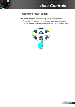 Page 2323English
User Controls
 Using the HELP button
The HELP function ensures easy setup and operation. 
 Press the “?” button on the remote control or press the 
“HELP” button on the control panel to open the Help Menu.   