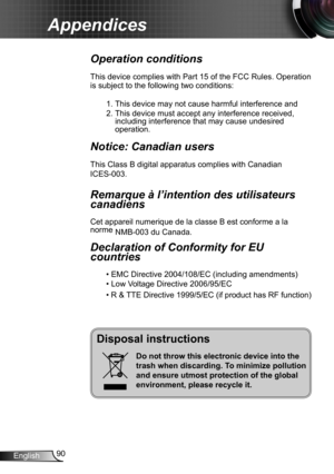 Page 9090English
Appendices
Disposal instructions
Do not throw this electronic device into the 
trash when discarding. To minimize pollution 
and ensure utmost protection of the global 
environment, please recycle it.
Operation conditions 
This device complies with Part 15 of the FCC Rules. Operation 
is subject to the following two conditions:
1. This device may not cause harmful interference and
2. This device must accept any interference received, including interference that may cause undesired operation....