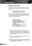 Page 7676English
Appendices
Replacing the lamp
The projector automatically detects the lamp life. When the 
lamp life is nearing the end of use, you will receive a warning 
message.
When you see this message, please contact your local reseller 
or service center to change the lamp as soon as possible. 
Make sure the projector has been cooled down for at least 30 
minutes before changing the lamp. 
 Warning: Lamp compartment may be hot! Allow it to cool 
down before changing the lamp!
 Warning: To reduce the...