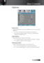 Page 39English
Options
Source Lock
Lock  the  current  source  as  the  only  available  source,  even  if  the  cable  is 
unplugged. 
4 On—only the current source is recognized as an input source.
4 Off—all sources selected in Image | Advanced | Input Source are  recognized as an input source.
High Altitude
Adjust the fan speed to reflect the environment.
4 On—increases fan speed for high temperature, humidity, or altitude.
4 Off—regular fan speed for normal conditions.
Information Hide
Suppress...