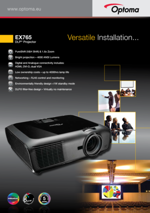 Page 1www.optoma.eu
 PureShift (V&H Shift) & 1.6x Zoom
 Bright projection – 4000 ANSI Lumens
 
Digital and Analogue connectivity includes: 
 
HDMI, DVI-D, dual VGA 
  Low ownership costs – up to 4000hrs lamp life  
Networking – RJ45 control and monitoring
 Environmentally friendly design 