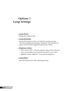 Page 36
36English

User Controls
Options | 
Lamp Settings
 Lamp Hours
Display the projection time.
 Lamp Reminder
Choose this function to show or to hide the warning message 
when the changing lamp message is displayed. The message will 
appear 30 hours before suggested replacement of lamp. 
 Brightness Mode
 STD: Choose “STD” to dim the projector lamp which will lower 
power consumption and extend the lamp life by up to 130%. 
 BRIGHT: Choose “BRIGHT” to increase the brightness.
 Lamp Reset
Reset the lamp...