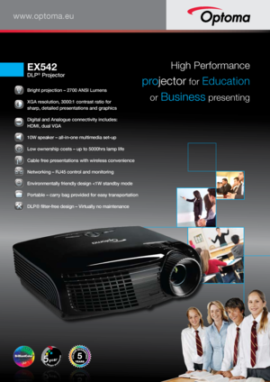 Page 1www.optoma.eu
 Bright projection – 2700 ANSI Lumens 
 XGA resolution, 3000:1 contrast ratio for  
sharp, detailed presentations and graphics 
 Digital and Analogue connectivity includes:  
HDMI, dual VGA 
 
10W speaker – all-in-one multimedia set-up
 
Low ownership costs – up to 5000hrs lamp life
 Cable free presentations with wireless convenience 
 
Networking – RJ45 control and monitoring
 Environmentally friendly design 